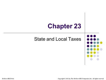 McGraw-Hill/Irwin Copyright © 2012 by The McGraw-Hill Companies, Inc. All rights reserved. Chapter 23 State and Local Taxes.