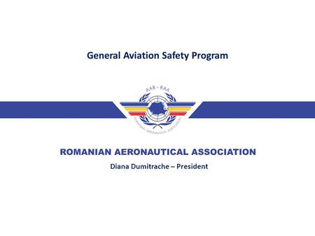 UAS in civil applications – New challenges - General Aviation Safety Program Diana Dumitrache – President.