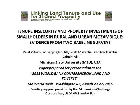TENURE INSECURITY AND PROPERTY INVESTMENTS OF SMALLHOLDERS IN RURAL AND URBAN MOZAMBIQUE: EVIDENCE FROM TWO BASELINE SURVEYS Raul Pitoro, Songqing Jin,