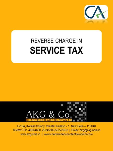 REVERSE CHARGE IN SERVICE TAX E-10A, Kailash Colony, Greater Kailash – 1, New Delhi – 110048 Telefax: 011-46664600, 29245500/5522/5533 |