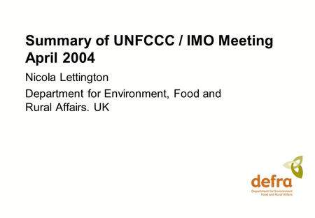 Summary of UNFCCC / IMO Meeting April 2004 Nicola Lettington Department for Environment, Food and Rural Affairs. UK.