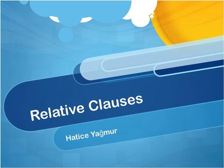 Relative Clauses Hatice Ya ğ mur. Relative Clauses with Where and When Where is used to modify nouns of place. The computer lab is a place where many.
