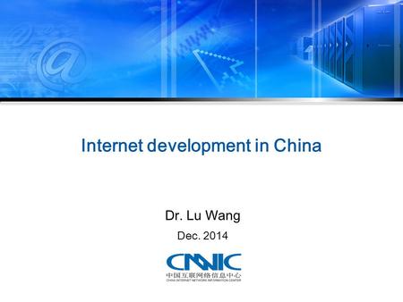 Internet development in China Dr. Lu Wang Dec. 2014.
