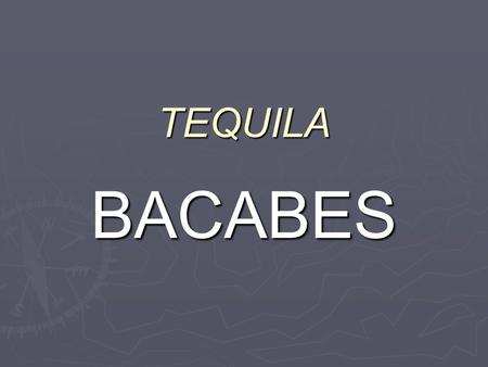 TEQUILA BACABES. EL DE LOS ORIGiN ► THE BACABES ARE GODS THAT BELONGS TO THE MAYAN MITHOLOGY. THERE ARE FOUR GODS AND EVERYONE HAS DIFFERENT COLOR: