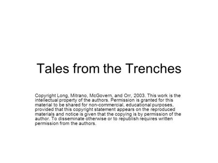 Tales from the Trenches Copyright Long, Mitrano, McGovern, and Orr, 2003. This work is the intellectual property of the authors. Permission is granted.