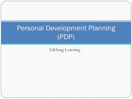 Lifelong Learning Personal Development Planning (PDP)