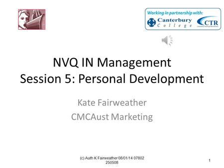(c) Auth K Fairweather 08/01/14 07802 250508 1 NVQ IN Management Session 5: Personal Development Kate Fairweather CMCAust Marketing.
