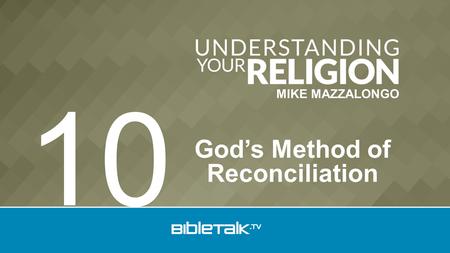 MIKE MAZZALONGO God’s Method of Reconciliation 10.