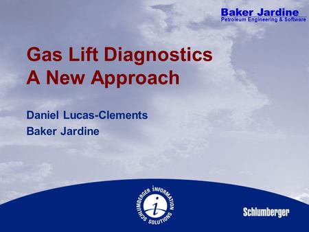 Baker Jardine Petroleum Engineering & Software Gas Lift Diagnostics A New Approach Daniel Lucas-Clements Baker Jardine.