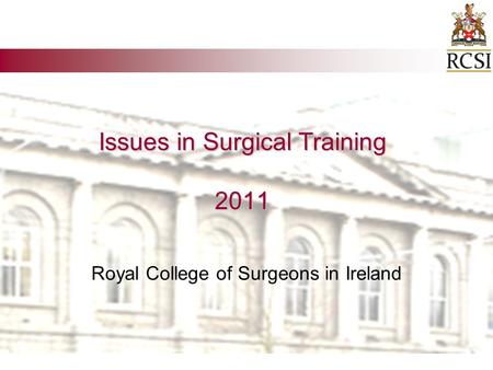 Issues in Surgical Training 2011 Royal College of Surgeons in Ireland.