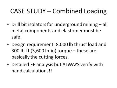 CASE STUDY – Combined Loading Drill bit isolators for underground mining – all metal components and elastomer must be safe! Design requirement: 8,000 lb.