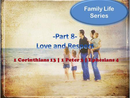 Family Life Series. A recent book I read entitled, “Love and Respect” unpacked the Biblical mandate that husbands are to love their wives and wives.