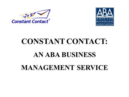 CONSTANT CONTACT: AN ABA BUSINESS MANAGEMENT SERVICE.