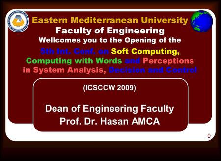 Eastern Mediterranean University Faculty of Engineering Wellcomes you to the Opening of the 5th Int. Conf. on Soft Computing, Computing with Words and.