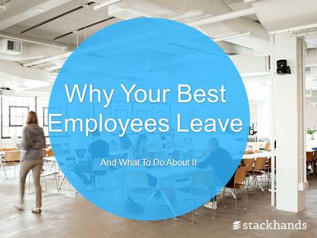 Why Your Best Employees Leave And What To Do About It.