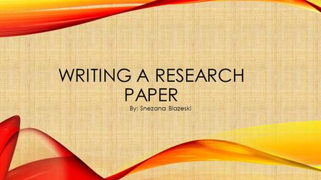 WRITING A RESEARCH PAPER By: Snezana Blazeski. STEP 1: CHOOSING A TOPIC 1) Make a list of topics that you are interested in researching. 2) Narrow the.