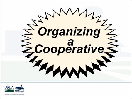 Organizing a Cooperative. Organizing a Cooperative This presentation: Why Start a Cooperative? Rule of Thumb Timeline Events (from How to Start a Cooperative.