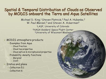 Spatial & Temporal Distribution of Clouds as Observed by MODIS onboard the Terra and Aqua Satellites  MODIS atmosphere products –Examples from Aqua Cloud.