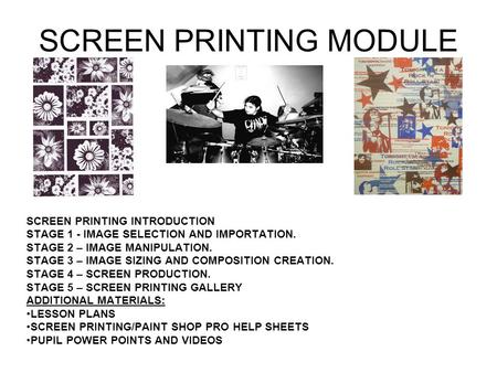 SCREEN PRINTING MODULE SCREEN PRINTING INTRODUCTION STAGE 1 - IMAGE SELECTION AND IMPORTATION. STAGE 2 – IMAGE MANIPULATION. STAGE 3 – IMAGE SIZING AND.