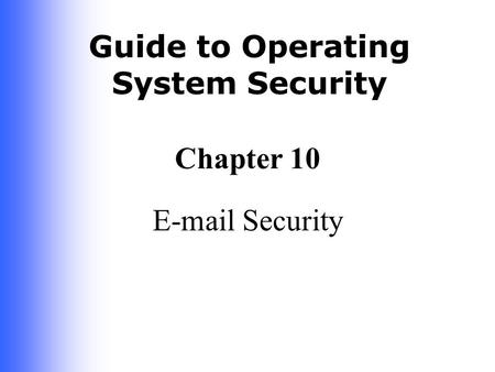 Guide to Operating System Security Chapter 10 E-mail Security.