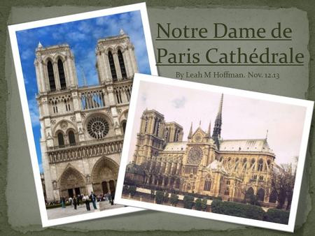 Notre Dame de Paris Cathédrale By Leah M Hoffman. Nov. 12.13.