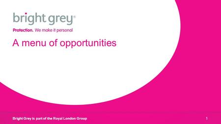 Bright Grey is part of the Royal London Group A menu of opportunities 1.