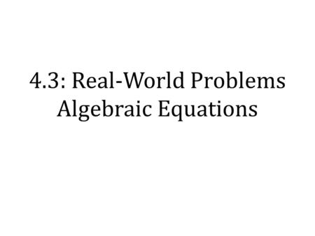 4.3: Real-World Problems Algebraic Equations