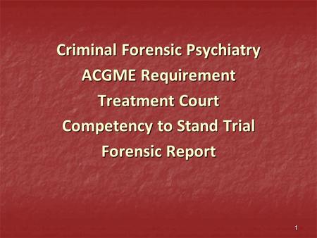 Criminal Forensic Psychiatry ACGME Requirement Treatment Court Competency to Stand Trial Forensic Report 1.