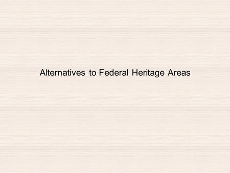Alternatives to Federal Heritage Areas. All Federal Agencies with oversight of land have heritage programs USDA Forest Service U.S. Fish and Wildlife.