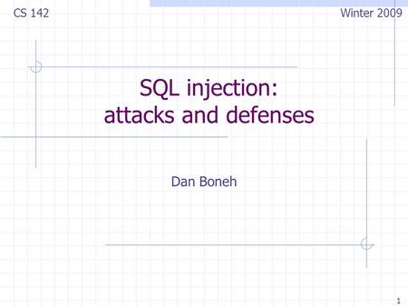 1 SQL injection: attacks and defenses Dan Boneh CS 142 Winter 2009.