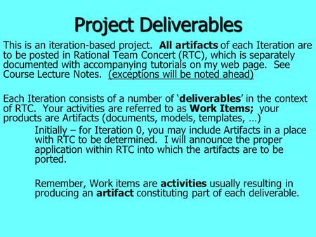 Project Deliverables This is an iteration-based project. All artifacts of each Iteration are to be posted in Rational Team Concert (RTC), which is separately.