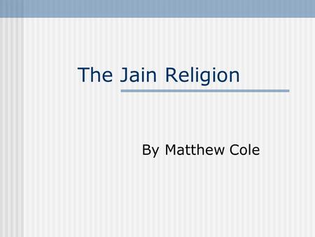 The Jain Religion By Matthew Cole.