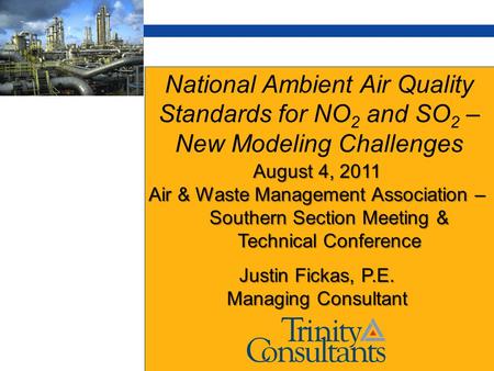 National Ambient Air Quality Standards for NO 2 and SO 2 – New Modeling Challenges August 4, 2011 Air & Waste Management Association – Southern Section.