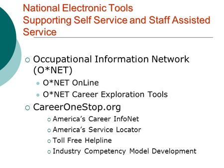  Occupational Information Network (O*NET) O*NET OnLine O*NET Career Exploration Tools  CareerOneStop.org  America’s Career InfoNet  America’s Service.