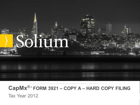 CapMx ® - FORM 3921 – COPY A – HARD COPY FILING Tax Year 2012.