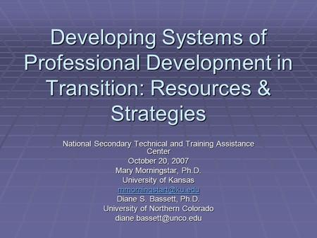 Developing Systems of Professional Development in Transition: Resources & Strategies National Secondary Technical and Training Assistance Center October.