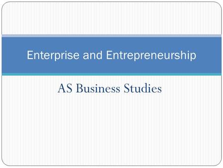 AS Business Studies Enterprise and Entrepreneurship.