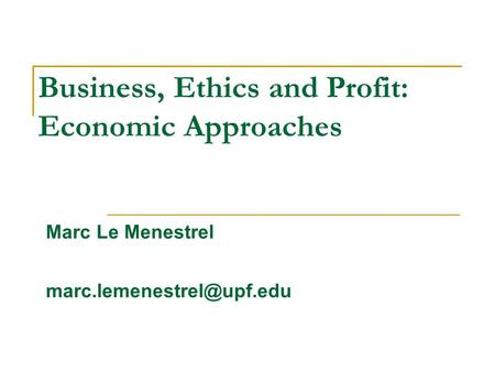 Business, Ethics and Profit: Economic Approaches Marc Le Menestrel