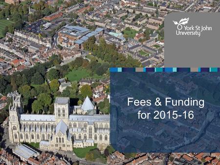 Fees & Funding for 2015-16. Key Words Tuition Fees – Amount charged to study on the course. Generally apply to all undergraduate degrees with some exceptions.