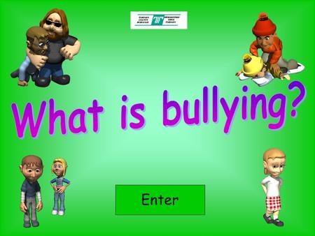 What is bullying? Enter.