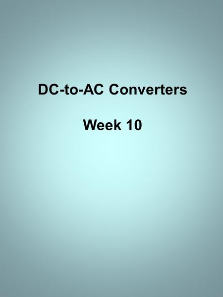 DC-to-AC Converters Week 10