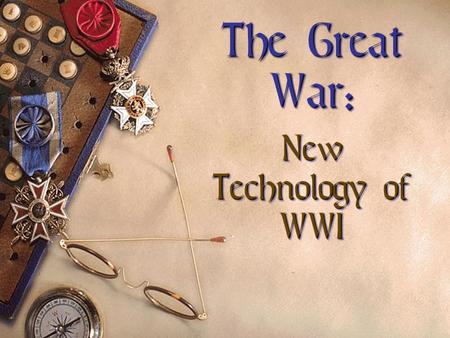 The Great War: New Technology of WWI