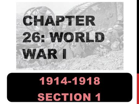 Chapter 26: World War I 1914-1918 Section 1.