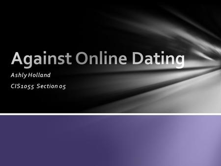 Ashly Holland CIS1055 Section 05. Online Dating Commercial.
