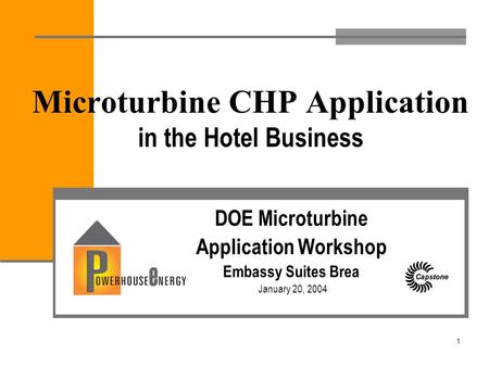 1 Microturbine CHP Application in the Hotel Business DOE Microturbine Application Workshop Embassy Suites Brea January 20, 2004.