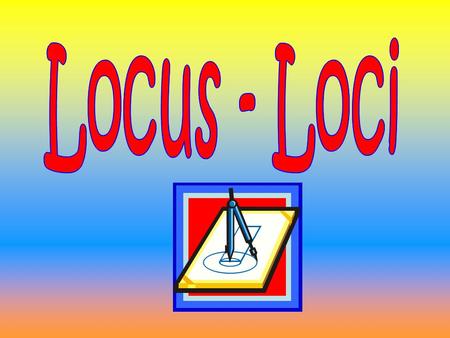 © T Madas. 10 m 6 m What do we mean by the word locus? [plural “loci ”] It is a region which satisfy certain conditions. The diagram opposite shows a.