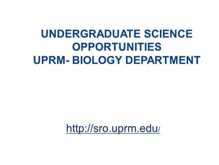 UNDERGRADUATE SCIENCE OPPORTUNITIES UPRM- BIOLOGY DEPARTMENT  /
