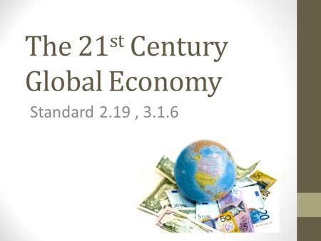 The 21 st Century Global Economy Standard 2.19, 3.1.6.