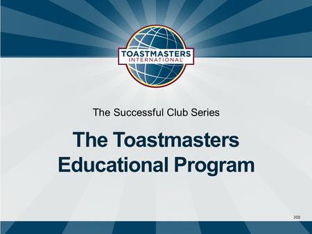 300 The Successful Club Series The Toastmasters Educational Program.