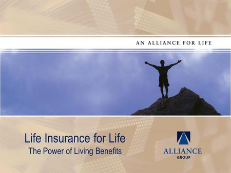 Life Insurance for Life The Power of Living Benefits.